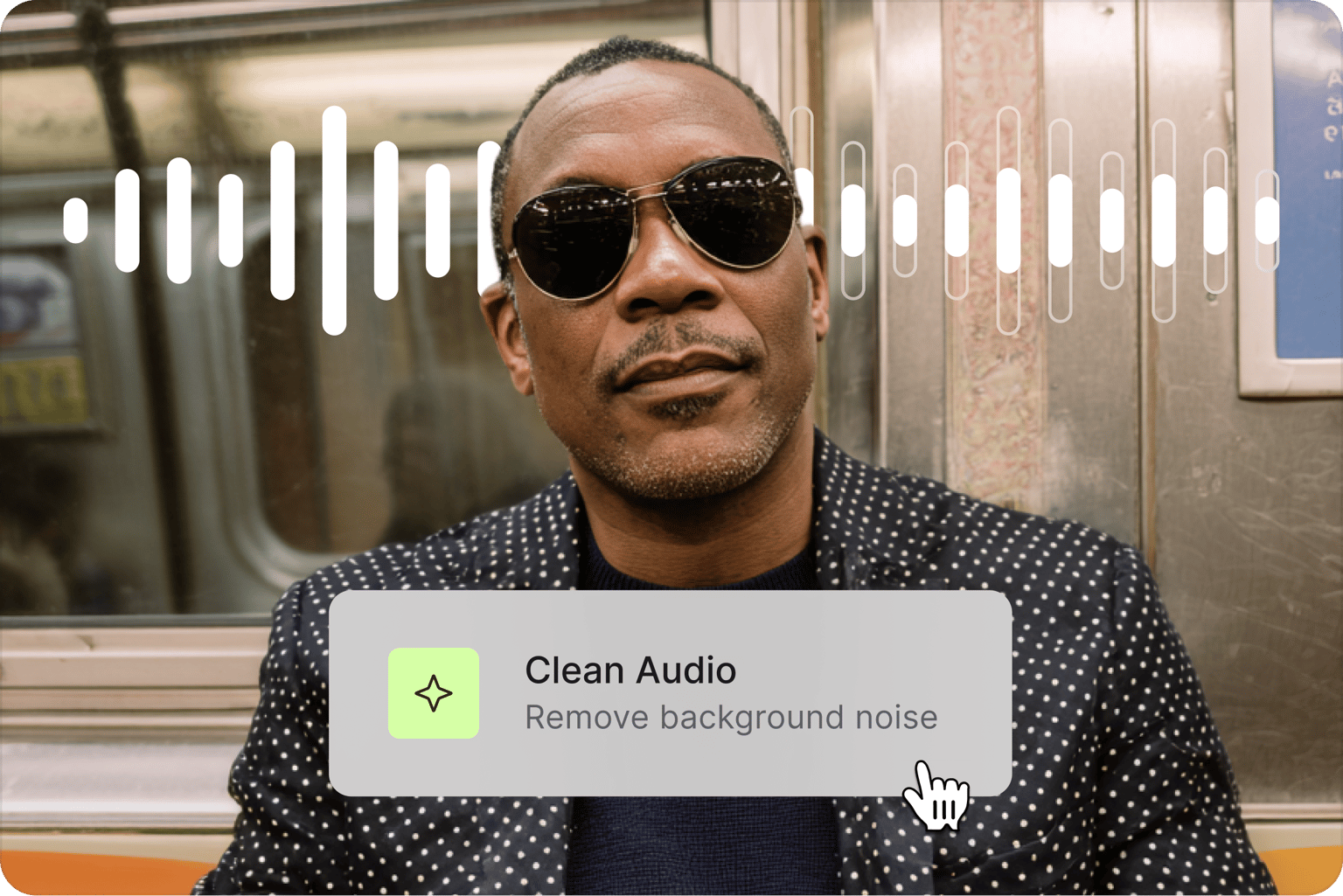 Man in sunglasses on subway, waveform overlay beside a Clean Audio remove background noise option