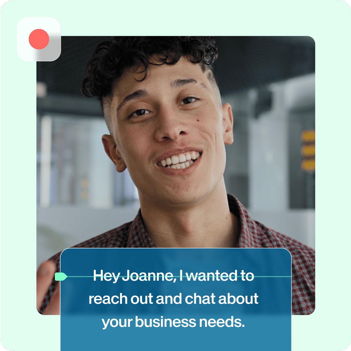 VEED Recorder displaying a personalized video message: Hey Joanne, I wanted to reach out and chat about your business needs.